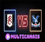 Assistir Fulham X Crystal Palace ao vivo HD 27/04/2024 grátis